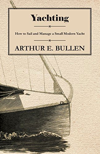 Cover for Arthur E. Bullen · Yachting - How to Sail and Manage a Small Modern Yacht (Paperback Book) (2011)