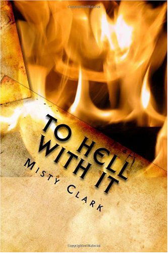 Cover for Misty Clark · To Hell with It: the Point of No Return (Pocketbok) (2010)