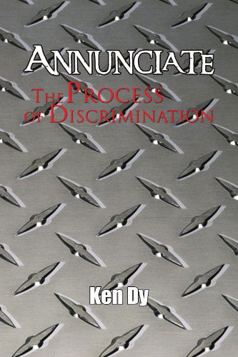 Cover for Ken Dy · Annunciate: the Process of Discrimination (Paperback Book) (2010)
