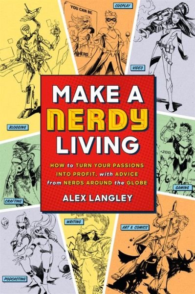 Cover for Alex Langley · Make a Nerdy Living: How to Turn Your Passions into Profit, with Advice from Nerds Around the Globe (Paperback Book) (2018)