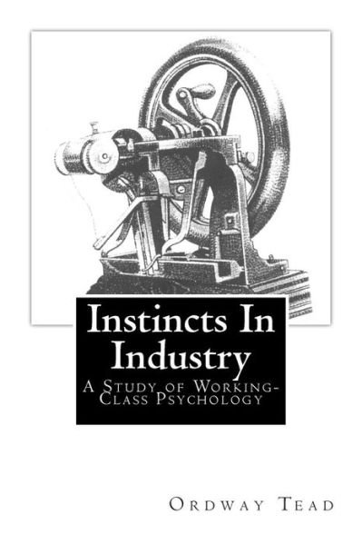 Cover for Ordway Tead · Instincts in Industry: : a Study of Working-class Psychology (Paperback Bog) (2011)