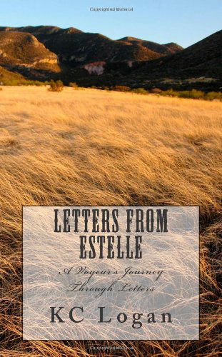 Cover for K C Logan · Letters from Estelle: a Voyeurs Look at Life Through Letters (Paperback Book) (2011)