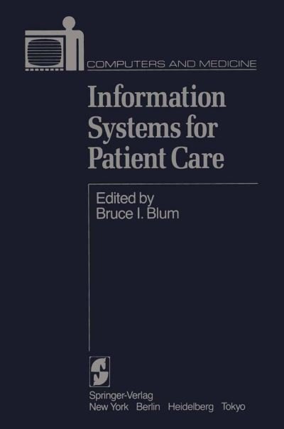 Cover for B I Blum · Information Systems for Patient Care - Computers and Medicine (Paperback Book) [Softcover reprint of the original 1st ed. 1984 edition] (2011)