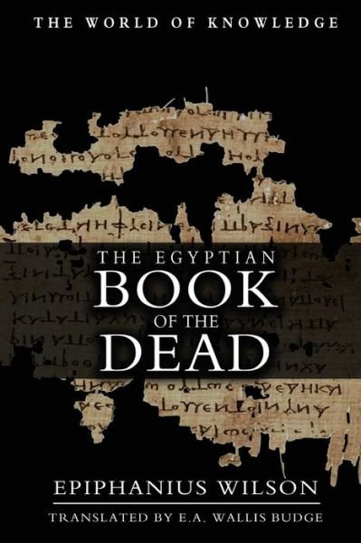 The Egyptian Book Of The Dead - Epiphanius Wilson - Livros - Createspace Independent Publishing Platf - 9781463727420 - 8 de agosto de 2011