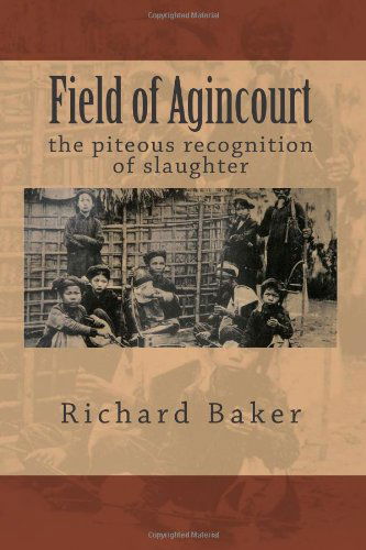 Field of Agincourt - Richard Baker - Kirjat - CreateSpace Independent Publishing Platf - 9781463756420 - keskiviikko 20. heinäkuuta 2011