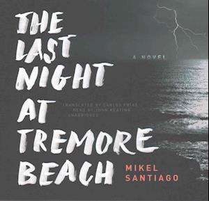 The Last Night at Tremore Beach Lib/E - Mikel Santiago - Music - Blackstone Publishing - 9781470813420 - February 14, 2017