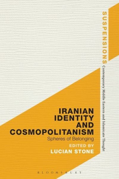 Cover for Lucian Stone · Iranian Identity and Cosmopolitanism: Spheres of Belonging - Suspensions: Contemporary Middle Eastern and Islamicate Thought (Hardcover Book) (2014)