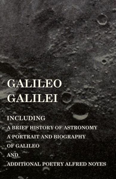 Cover for Galileo Galilei - Including a Brief History of Astronomy, a Portrait and Biography of Galileo and Additional Poetry Alfred Noyes (Paperback Bog) (2014)
