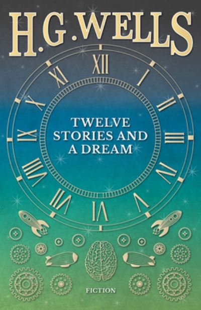 Twelve Stories and a Dream - H G Wells - Livros - Read Books - 9781473333420 - 6 de setembro de 2016