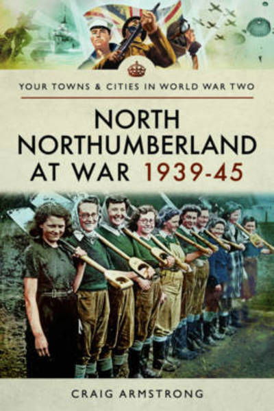 Cover for Craig Armstrong · North Northumberland at War 1939 - 1945 (Paperback Book) (2017)