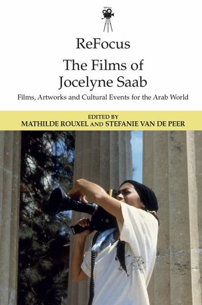 Cover for Rouxel  Mathilde · Refocus: the Films of Jocelyne Saab: Films, Artworks and Cultural Events for the Arab World - ReFocus: The International Directors Series (Paperback Book) (2023)