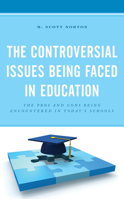Cover for M. Scott Norton · The Controversial Issues Being Faced in Education: The Pros and Cons Being Encountered in Today’s Schools (Hardcover Book) (2019)