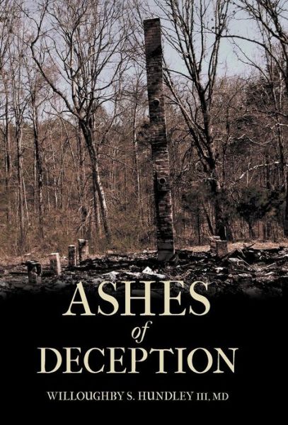 Cover for Hundley, Willoughby S, III, MD · Ashes of Deception (Hardcover Book) (2012)