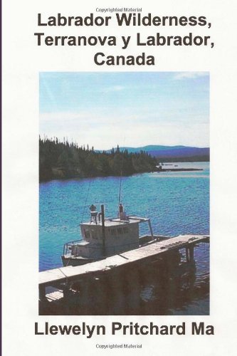 Cover for Llewelyn Pritchard Ma · Labrador Wilderness, Terranova Y Labrador, Canada: Refresque Su Cuerpo, Mente Y Alma (Travel Handbooks) (Spanish Edition) (Paperback Book) [Spanish, 1 edition] (2012)
