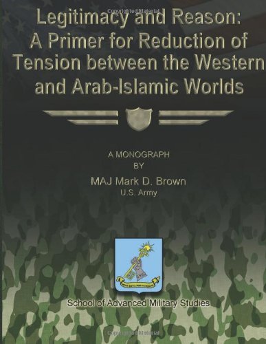 Cover for Maj Mark D. Brown Us Army · Legitimacy and Reason:  a Primer for Reduction of Tension Between the Western and Arab-islamic Worlds (Paperback Book) (2012)