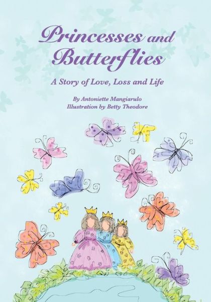 Cover for Antoniette M Mangiarulo · Princesses and Butterflies: a Story of Love, Loss and Life (Paperback Book) (2013)