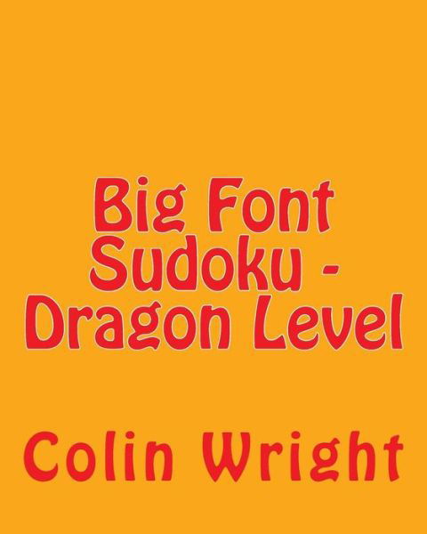 Cover for Colin Wright · Big Font Sudoku - Dragon Level: Fun, Large Grid Sudoku Puzzles (Paperback Bog) (2013)