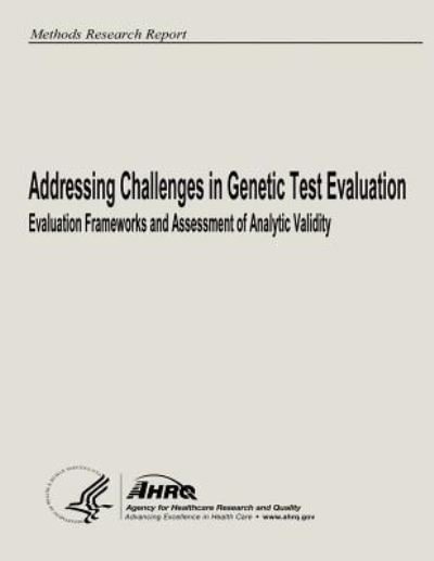 Cover for U S Department of Heal Human Services · Addressing Challenges in Genetic Test Evaluation: Evaluation Frameworks and Assessment of Analytic Validity (Paperback Book) (2013)