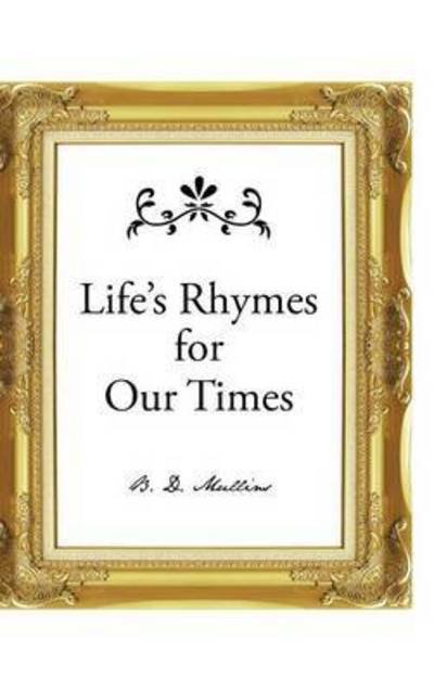 Cover for B D Mullins · Life's Rhymes for Our Times (Hardcover bog) (2015)