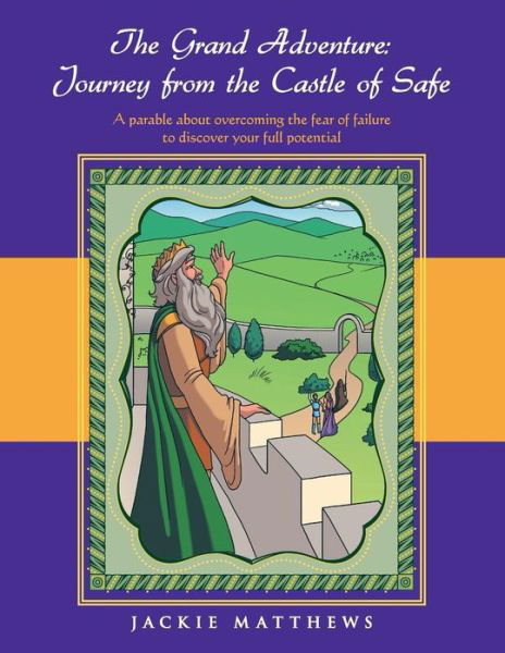 The Grand Adventure: Journey from the Castle of Safe - Jackie Matthews - Książki - WestBow Press - 9781490808420 - 7 października 2013