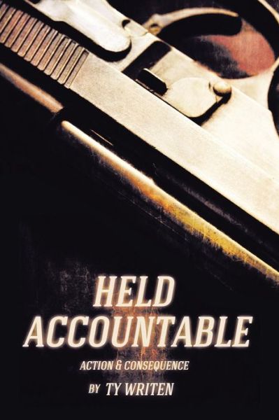 Cover for Ty Writen · Held Accountable: Action and Consequence (Pocketbok) (2014)