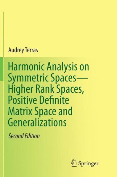 Cover for Audrey Terras · Harmonic Analysis on Symmetric Spaces-Higher Rank Spaces, Positive Definite Matrix Space and Generalizations (Paperback Book) [Softcover reprint of the original 2nd ed. 2016 edition] (2018)