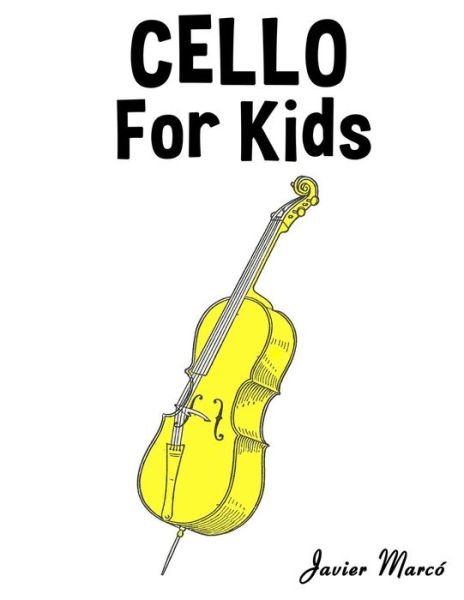 Cello for Kids: Christmas Carols, Classical Music, Nursery Rhymes, Traditional & Folk Songs! - Javier Marco - Bøger - Createspace - 9781499243420 - 8. juli 2014
