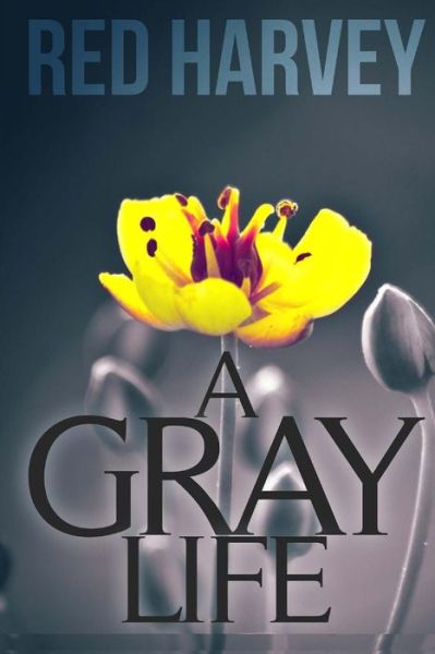 Cover for Red Harvey · A Gray Life (Paperback Book) (2014)