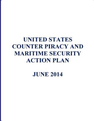 United States Counter Piracy and Maritime Security Action Plan - United States Government - Livres - Createspace - 9781500318420 - 26 juin 2014