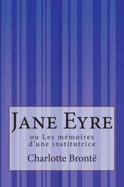 Cover for Charlotte Bronte · Jane Eyre: Ou Les Memoires D'une Institutrice (Taschenbuch) (2014)