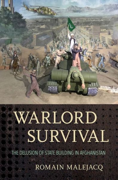 Cover for Romain Malejacq · Warlord Survival: The Delusion of State Building in Afghanistan (Hardcover Book) (2020)