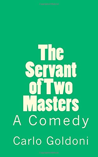 The Servant of Two Masters: a Comedy (Timeless Classics) - Carlo Goldoni - Livres - CreateSpace Independent Publishing Platf - 9781502301420 - 7 septembre 2014