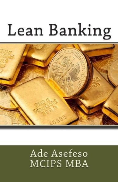 Lean Banking - Ade Asefeso Mcips Mba - Livros - Createspace - 9781502509420 - 25 de setembro de 2014