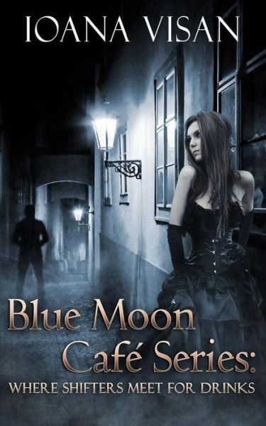 Cover for Ioana Visan · Blue Moon Cafe Series: : Where Shifters Meet for Drinks (Paperback Book) (2015)