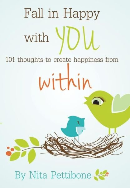 Cover for Nita Pettibone · Fall in Happy with YOU : 101 thoughts to create happiness from within (Hardcover Book) (2016)