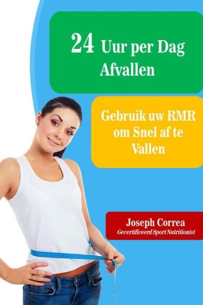 Cover for Correa (Gecertificeerd Sport Nutritionis · 24 Uur Per Dag Afvallen: Gebruik Uw Rmr Om Snel af Te Vallen (Paperback Book) (2014)