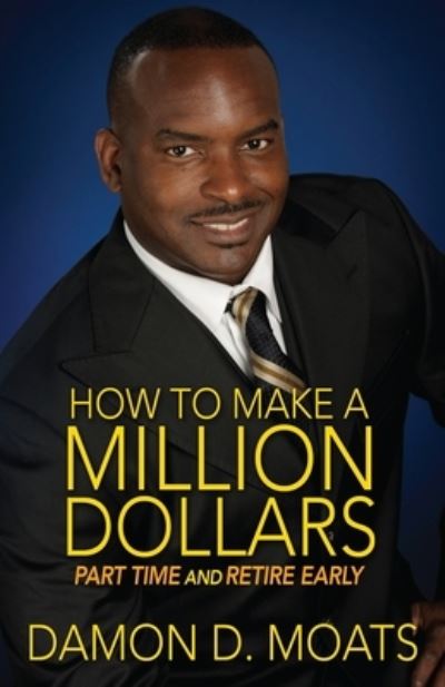 Cover for Damon D Moats · How To Make A Million Dollars Part Time and Retire Early (Paperback Book) (2015)