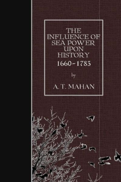 Cover for A T Mahan · The Influence of Sea Power Upon History, 1660-1783 (Paperback Book) (2015)