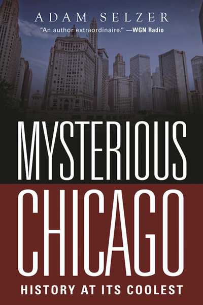 Cover for Adam Selzer · Mysterious Chicago : History at Its Coolest (Paperback Book) (2016)