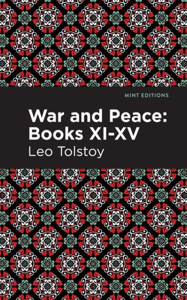 War and Peace Books XI - XV - Mint Editions - Leo Tolstoy - Bøker - West Margin Press - 9781513134420 - 31. mars 2022