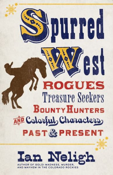 Cover for Ian Neligh · Spurred West: Rogues, Treasure Seekers, Bounty Hunters, and Colorful Characters Past and Present (Paperback Book) (2019)