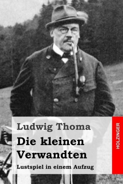 Cover for Ludwig Thoma · Die Kleinen Verwandten: Lustspiel in Einem Aufzug (Paperback Book) (2015)