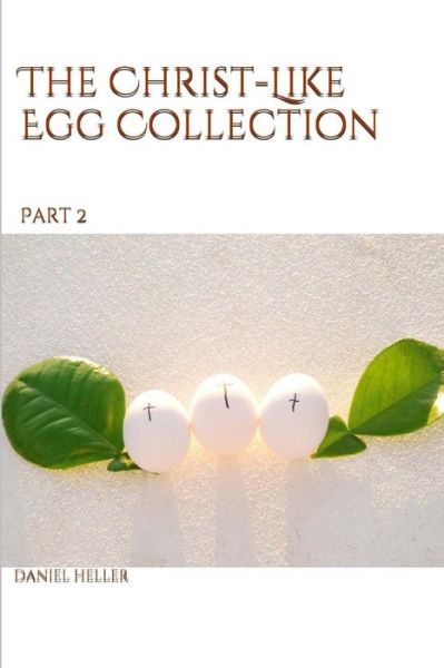 Cover for Daniel Heller · The Christ-like Egg Collection Pt. 2 (Paperback Book) (2015)