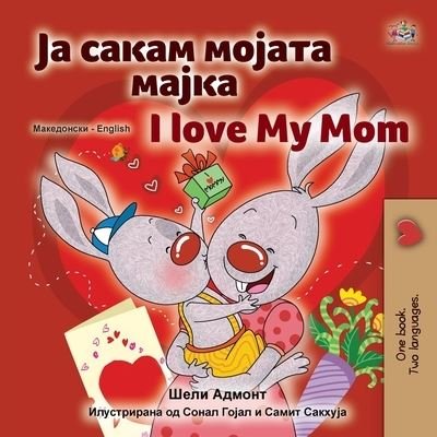Cover for Shelley Admont · I Love My Mom (Macedonian English Bilingual Children's Book) - Macedonian English Bilingual Collection (Paperback Book) [Large type / large print edition] (2022)