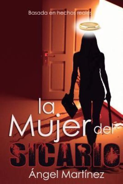 La Mujer del Sicario - Angel Martinez - Books - Createspace Independent Publishing Platf - 9781533187420 - May 30, 2016