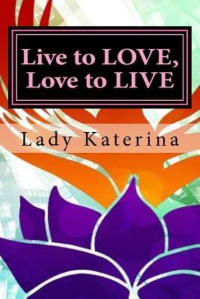 Cover for Lady Katerina · Live to LOVE, Love to LIVE : The Toolbox : You are worth it, you deserve it, own your fierce self (Paperback Book) (2016)