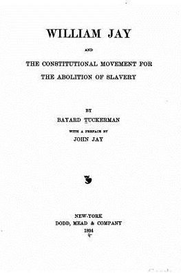 Cover for Bayard Tuckerman · William Jay, and the constitutional movement for the abolition of slavery (Paperback Book) (2016)