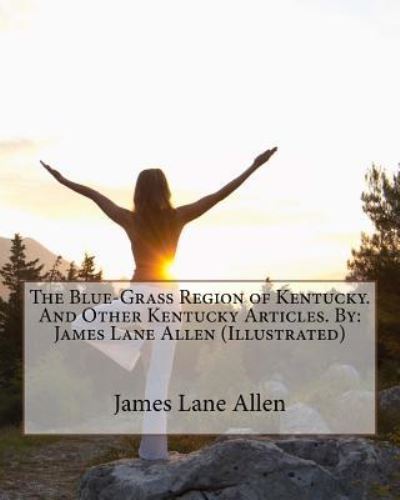 Cover for James Lane Allen · The Blue-Grass Region of Kentucky. And Other Kentucky Articles. By (Taschenbuch) (2016)