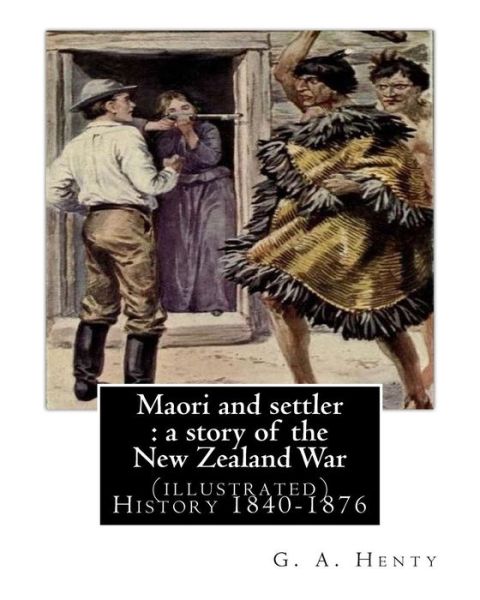 Maori and settler - G A Henty - Books - Createspace Independent Publishing Platf - 9781537080420 - August 14, 2016