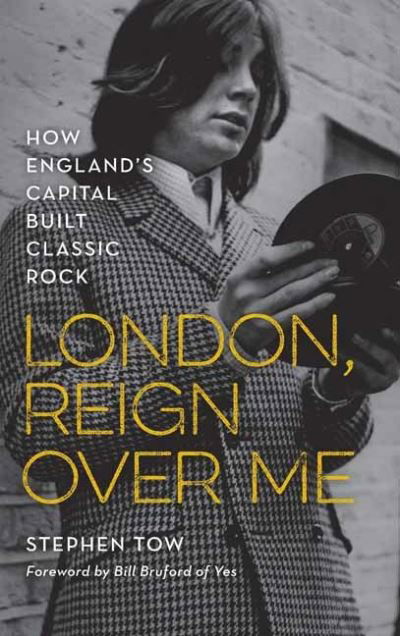 Cover for Stephen Tow · London, Reign Over Me: How England's Capital Built Classic Rock (Paperback Book) (2021)